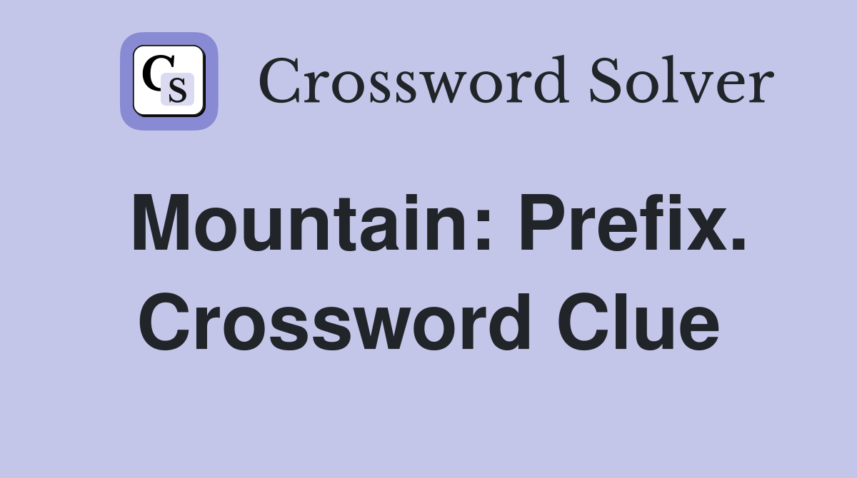 Mountain: Prefix. Crossword Clue