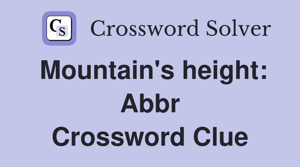 Mountain's height: Abbr Crossword Clue