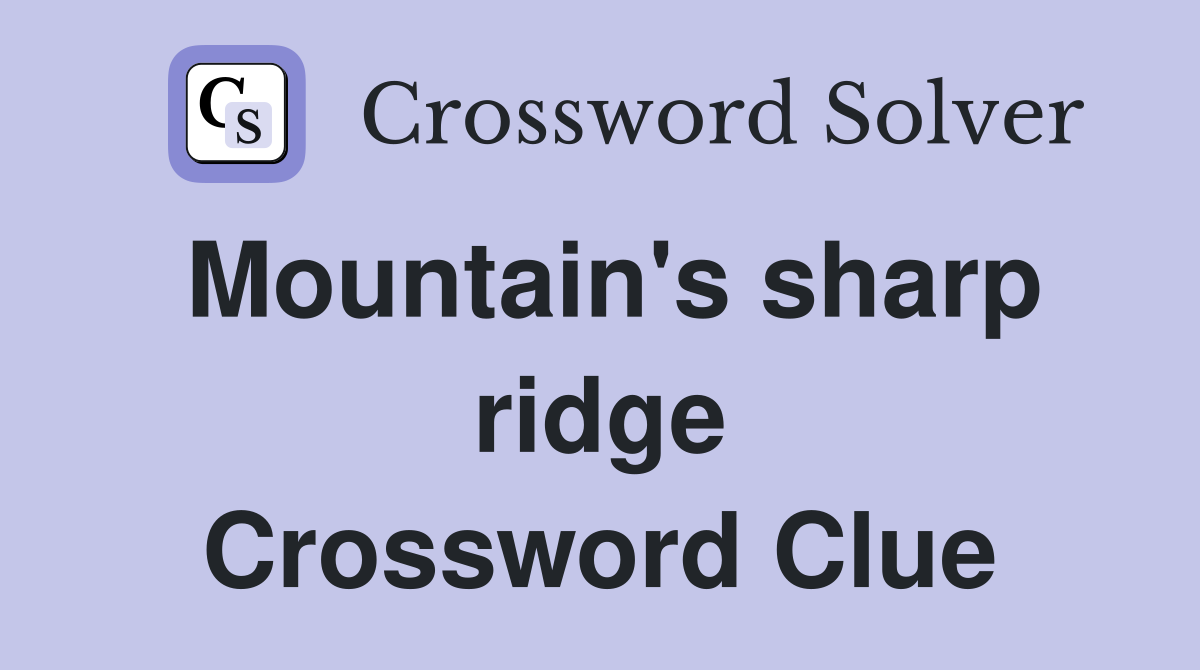 Mountain's sharp ridge Crossword Clue