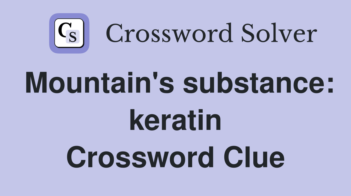 Mountain's substance: keratin Crossword Clue