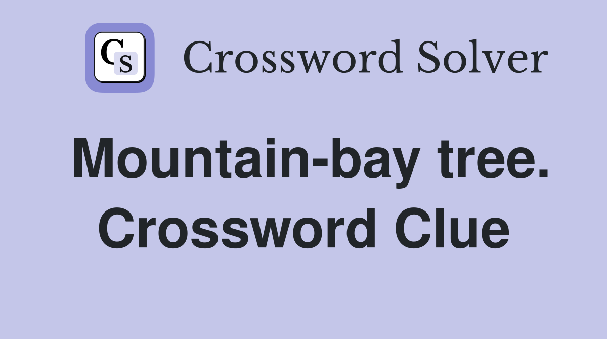Mountain-bay tree. Crossword Clue
