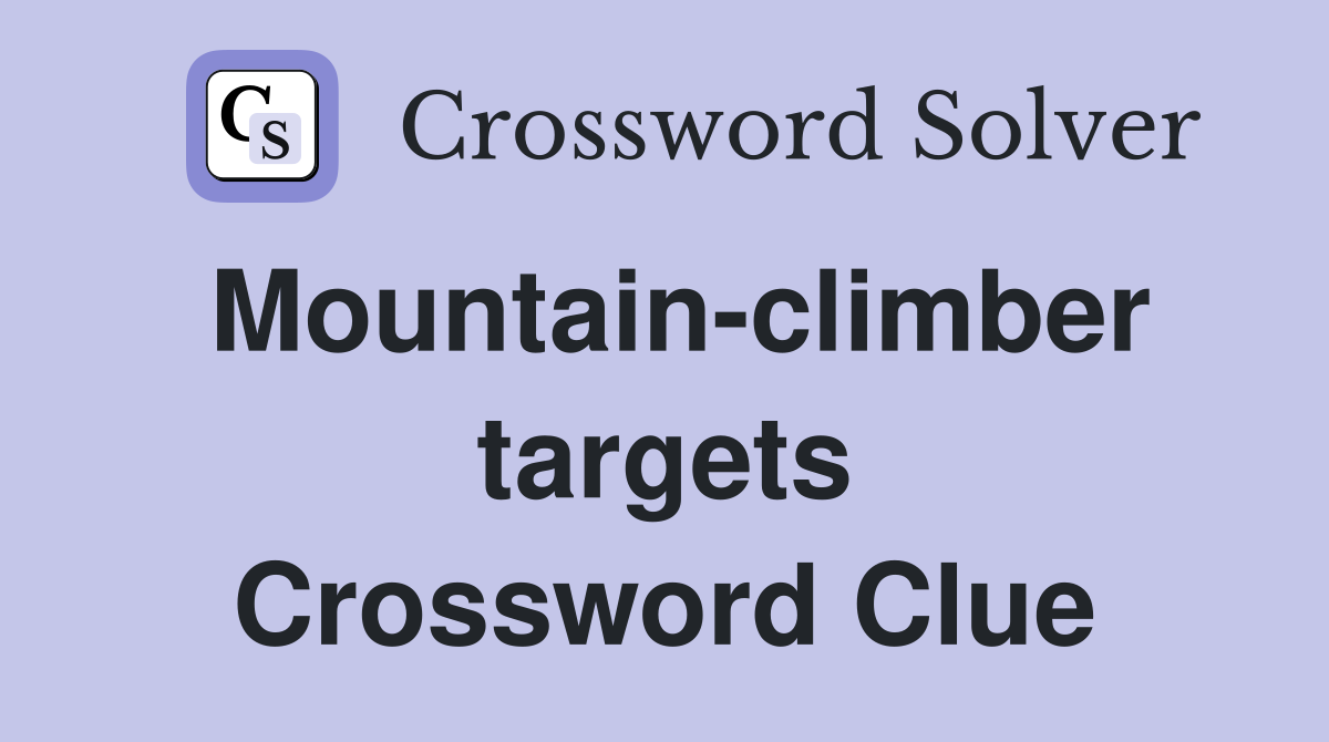 Mountain-climber targets Crossword Clue