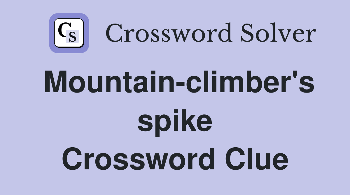 Mountain-climber's spike Crossword Clue