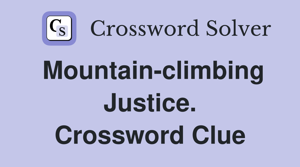 Mountain-climbing Justice. Crossword Clue