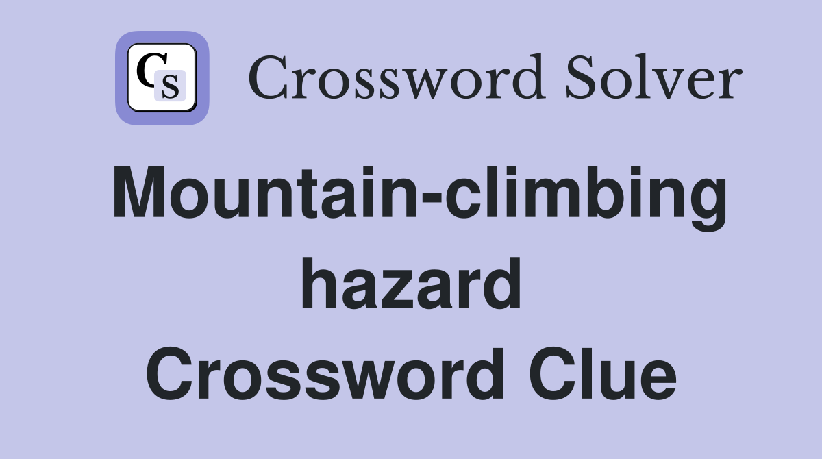 Mountain-climbing hazard Crossword Clue