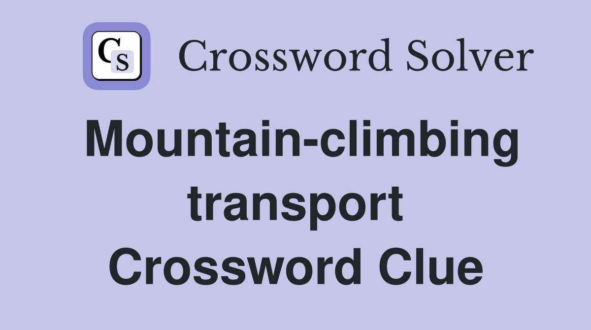 Mountain-climbing transport Crossword Clue