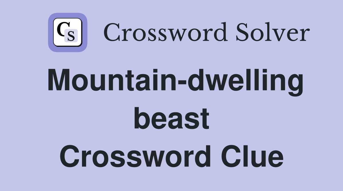 Mountain-dwelling beast Crossword Clue