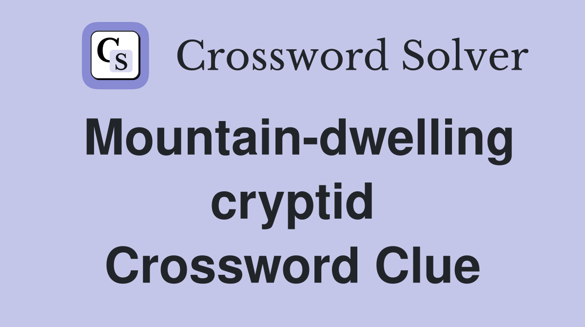 Mountain-dwelling cryptid Crossword Clue