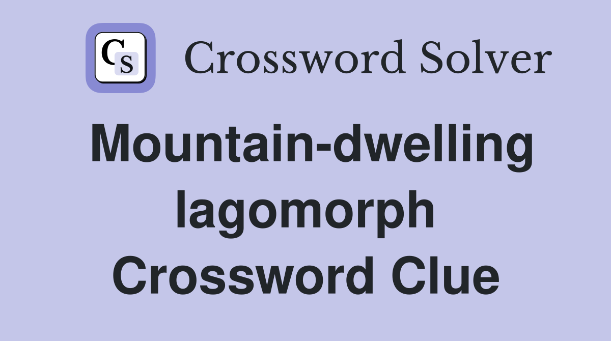 Mountain-dwelling lagomorph Crossword Clue