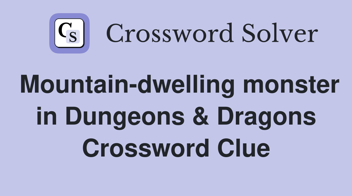 Mountain-dwelling monster in Dungeons & Dragons Crossword Clue