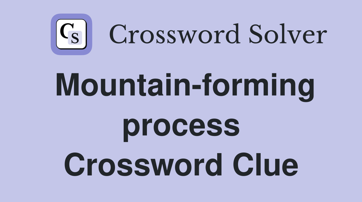 Mountain-forming process Crossword Clue