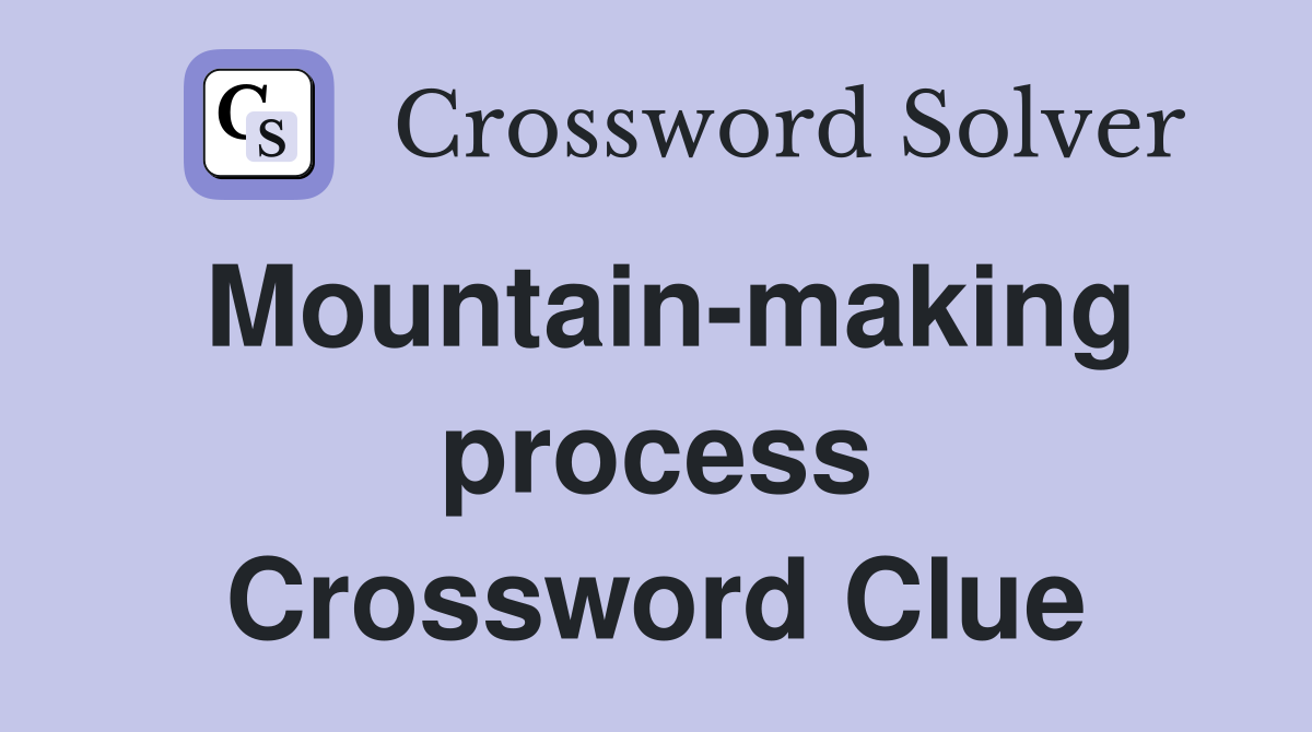 Mountain-making process Crossword Clue