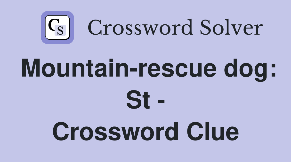 Mountain-rescue dog: St - Crossword Clue