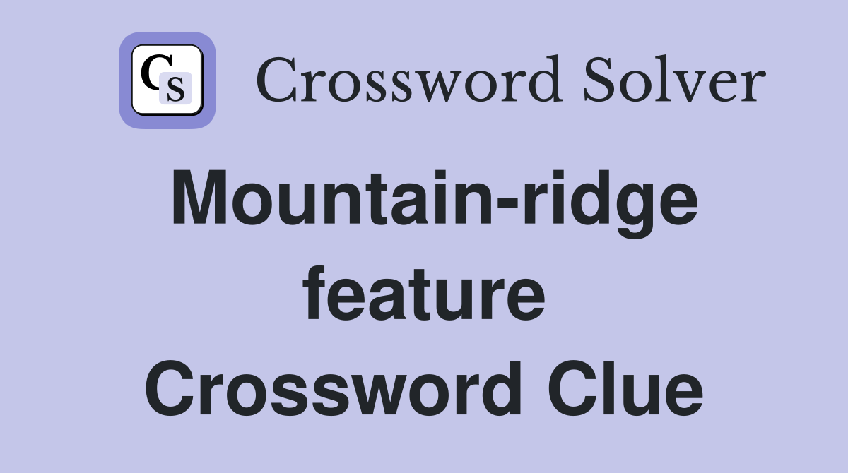 Mountain-ridge feature Crossword Clue