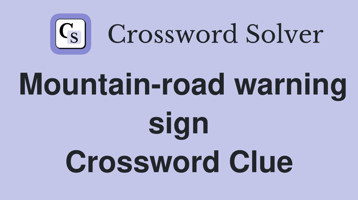 Mountain-road warning sign Crossword Clue