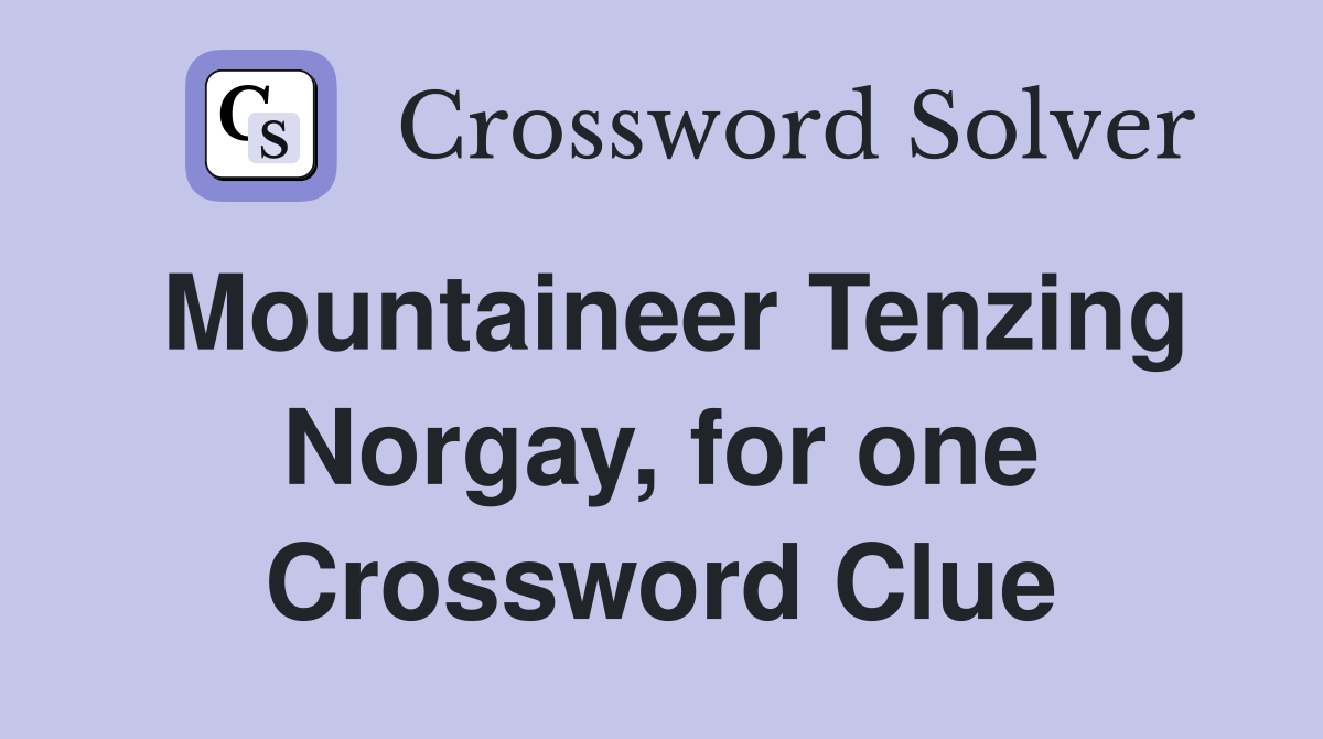 Mountaineer Tenzing Norgay, for one Crossword Clue