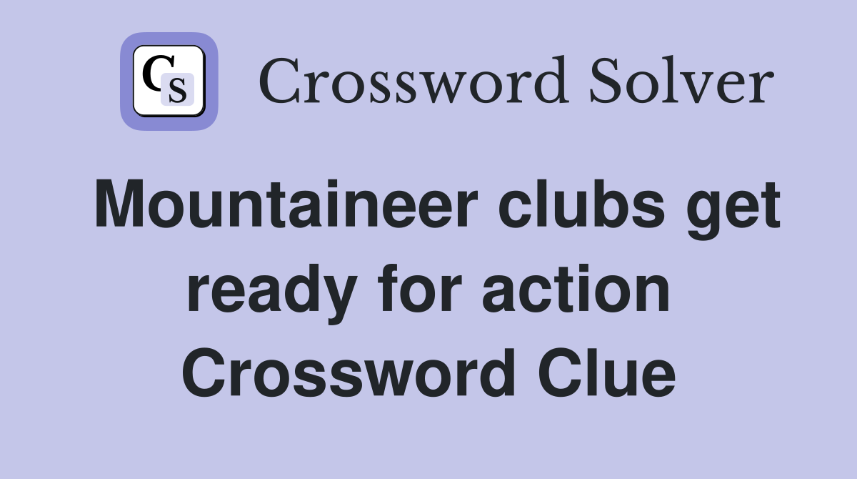 Mountaineer clubs get ready for action Crossword Clue