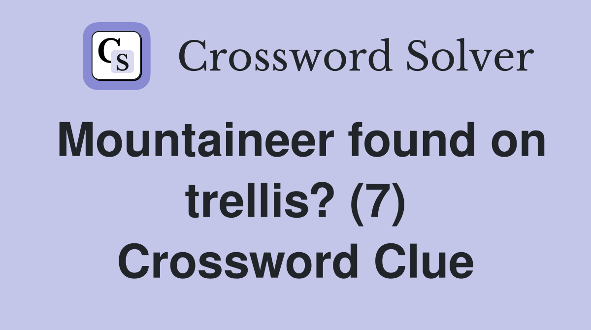 Mountaineer found on trellis? (7) Crossword Clue