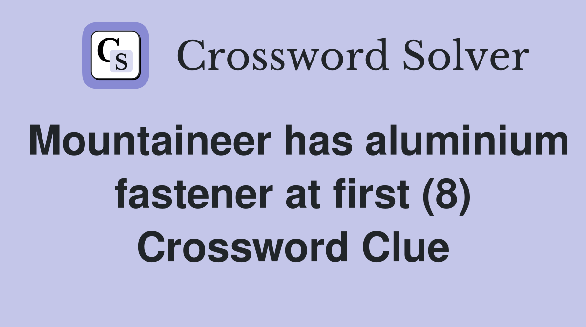 Mountaineer has aluminium fastener at first (8) Crossword Clue