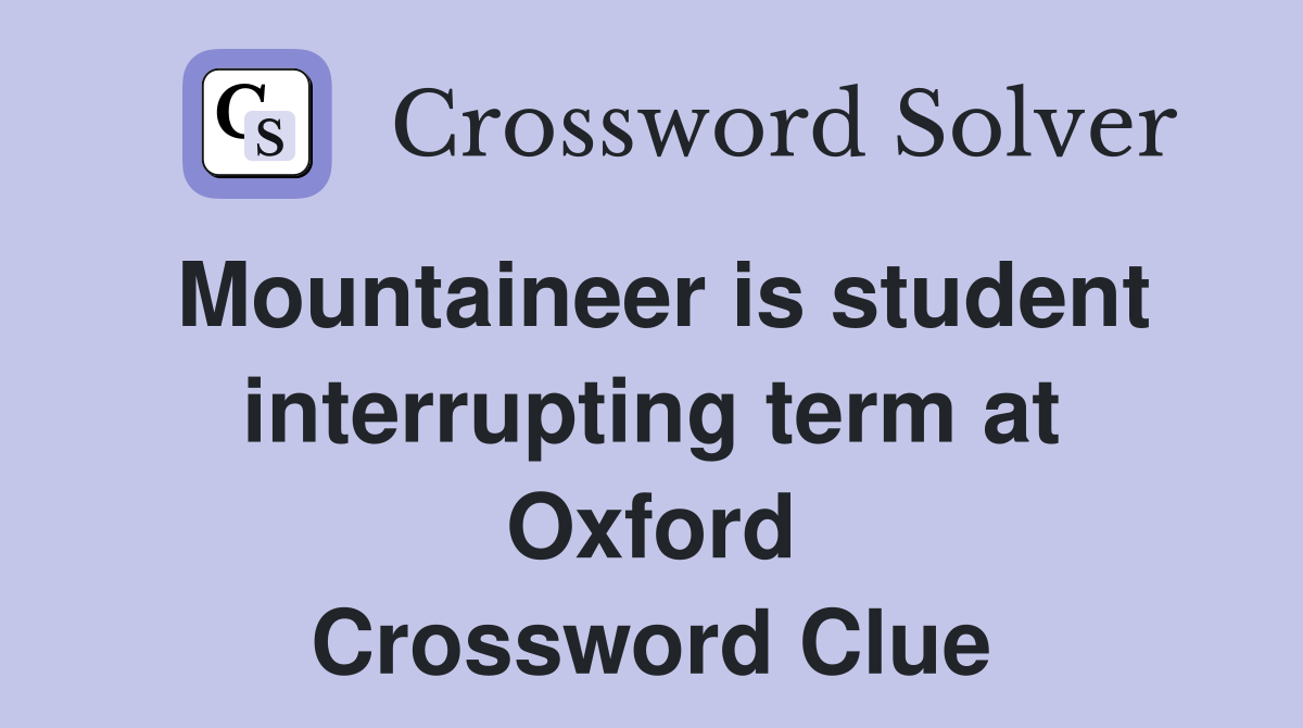 Mountaineer is student interrupting term at Oxford Crossword Clue