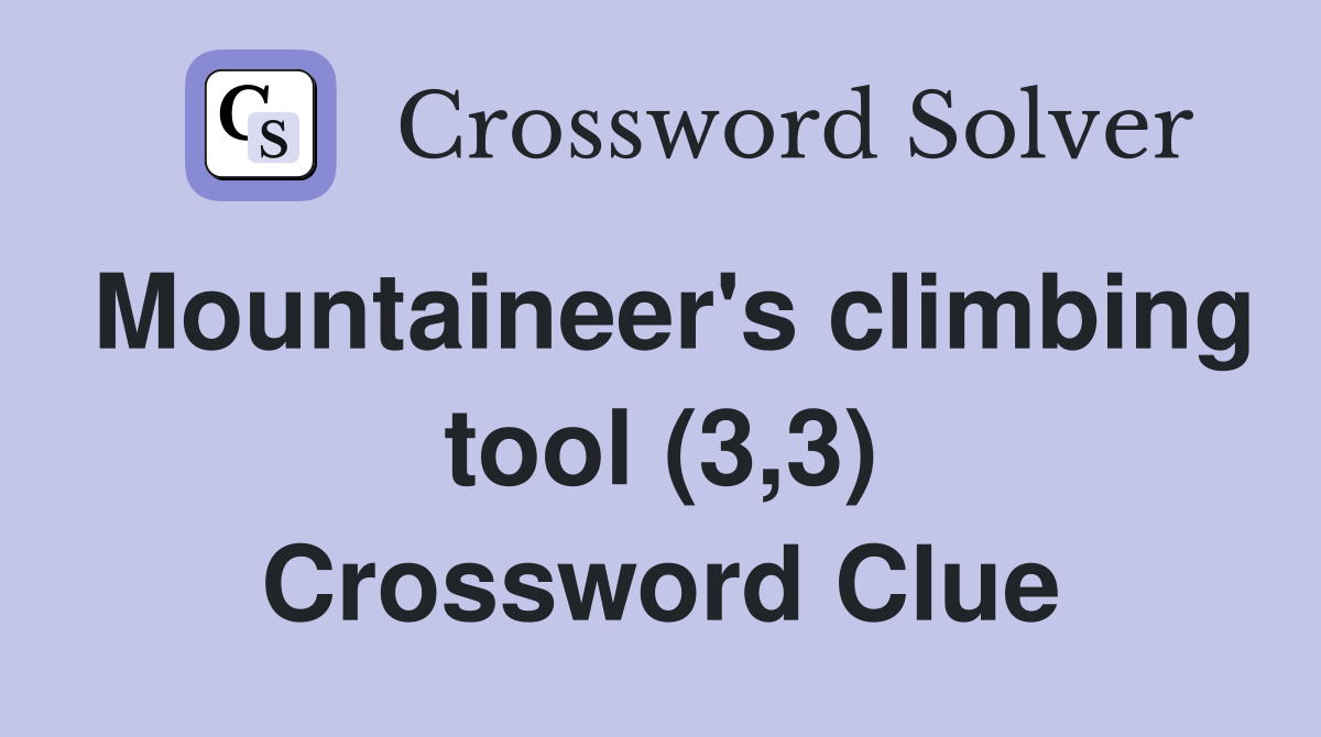 Mountaineer's climbing tool (3,3) Crossword Clue