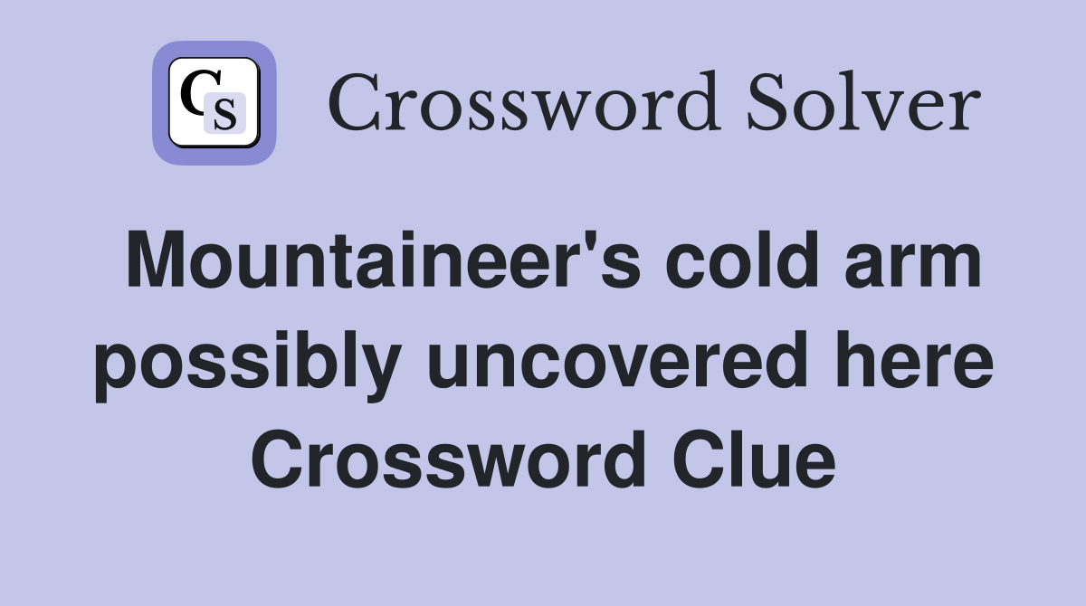 Mountaineer's cold arm possibly uncovered here Crossword Clue