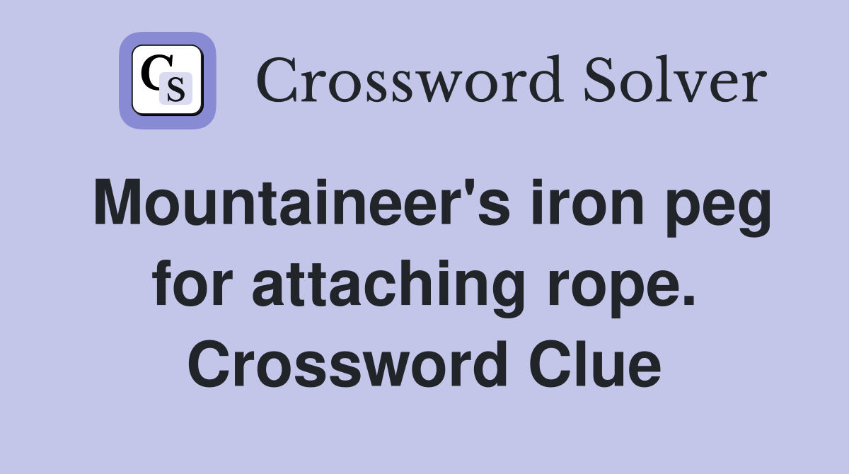 Mountaineer's iron peg for attaching rope. Crossword Clue