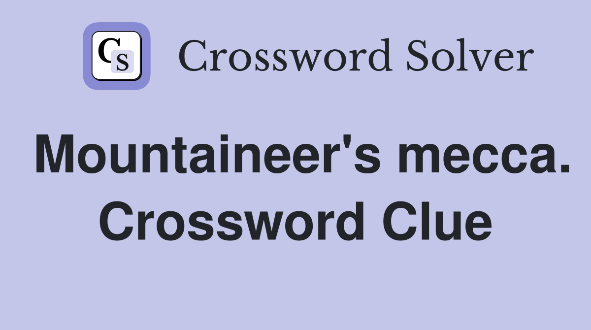 Mountaineer's mecca. Crossword Clue
