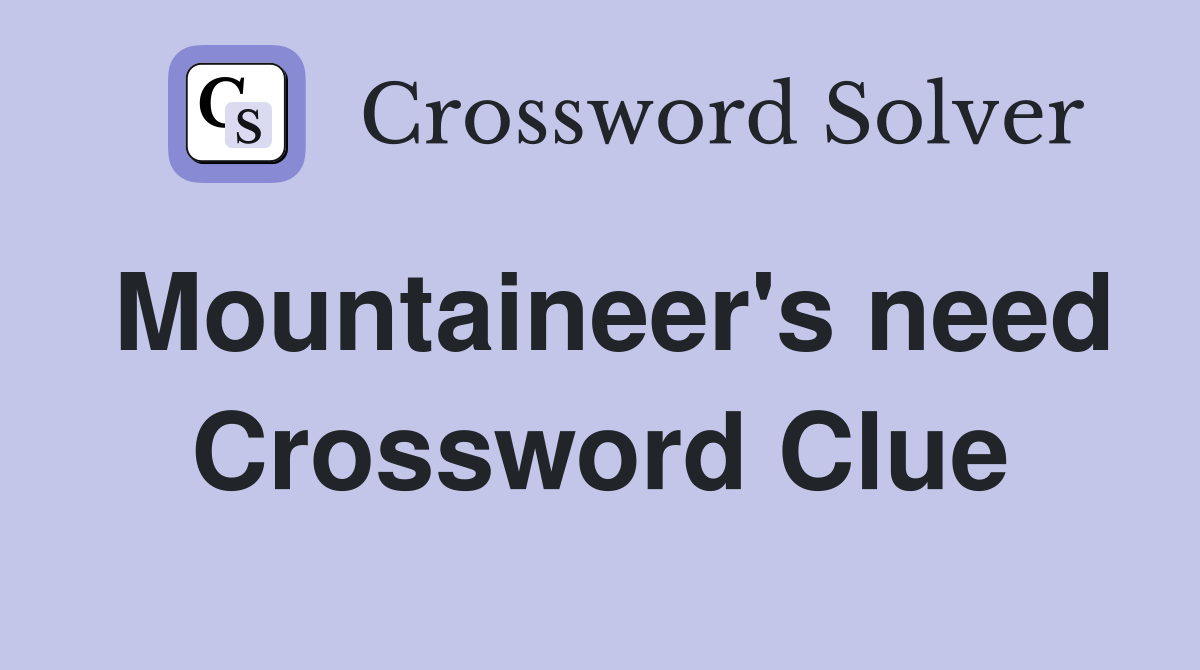 Mountaineer's need Crossword Clue