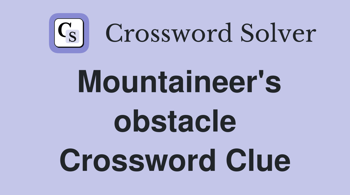 Mountaineer's obstacle Crossword Clue