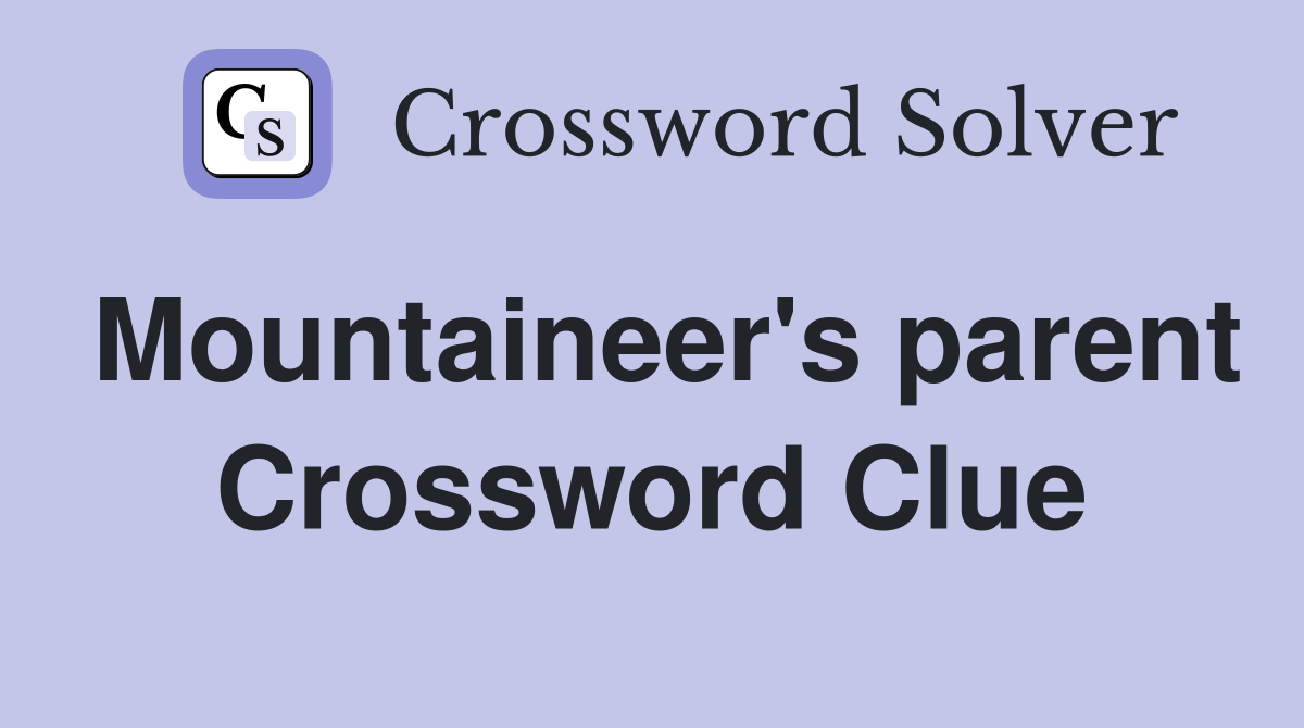 Mountaineer's parent Crossword Clue