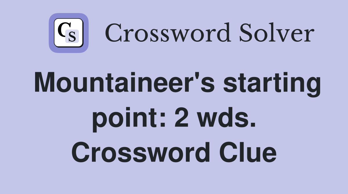 Mountaineer's starting point: 2 wds. Crossword Clue