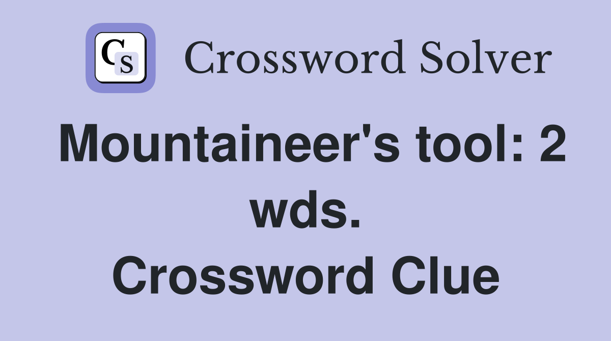 Mountaineer's tool: 2 wds. Crossword Clue