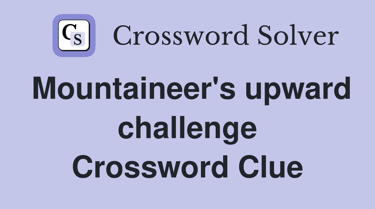 Mountaineer's upward challenge Crossword Clue