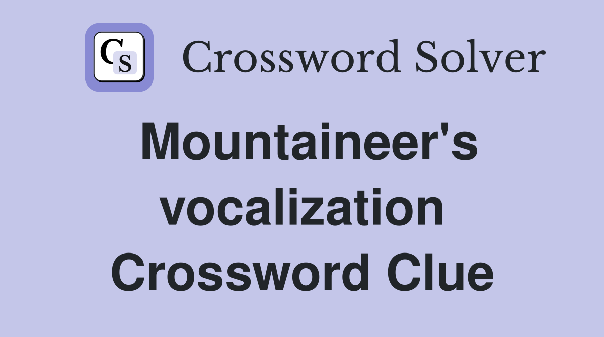Mountaineer's vocalization Crossword Clue