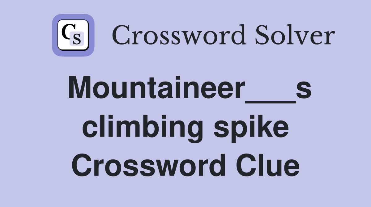 Mountaineer___s climbing spike Crossword Clue