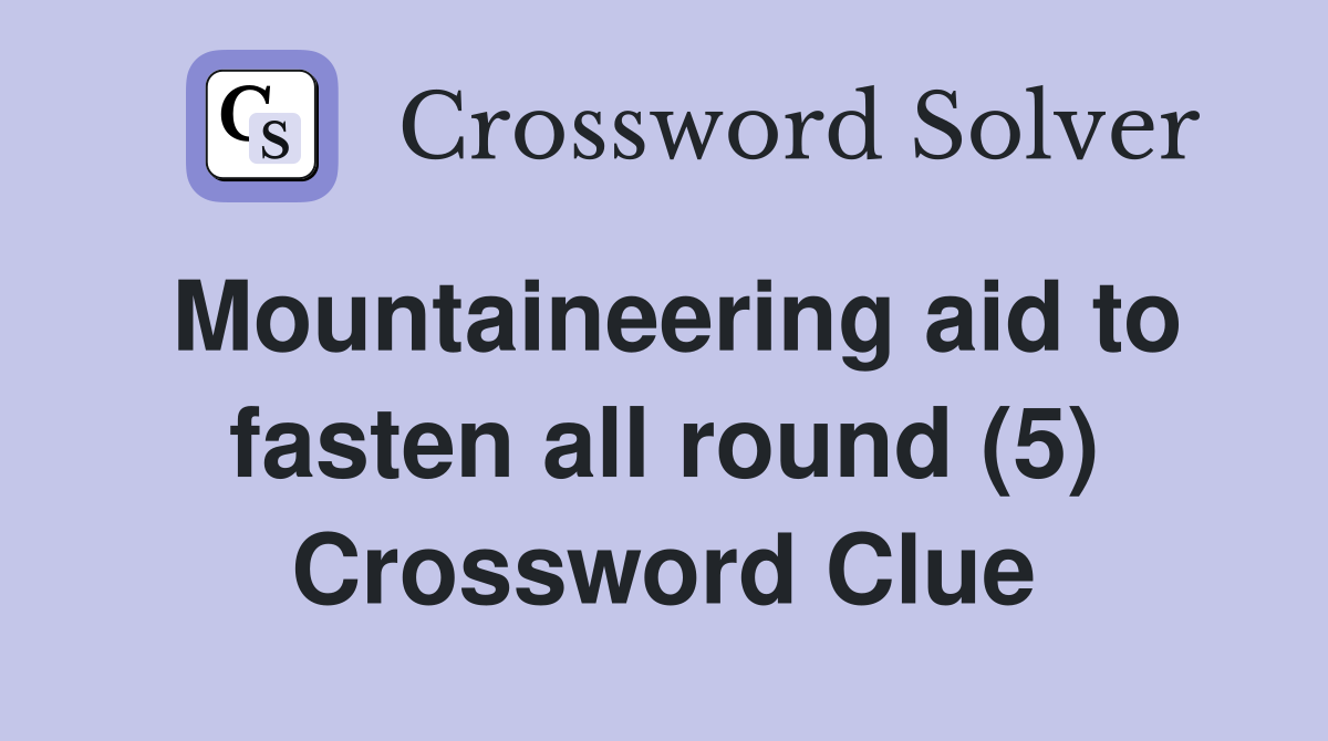 Mountaineering aid to fasten all round (5) Crossword Clue