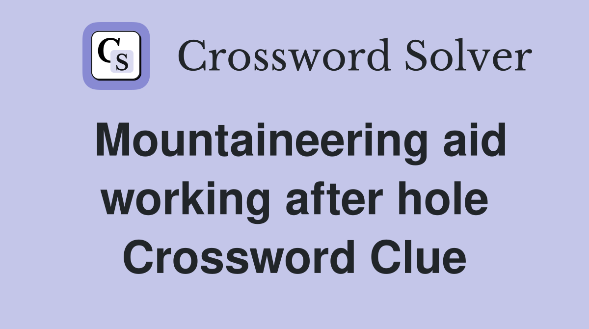Mountaineering aid working after hole Crossword Clue