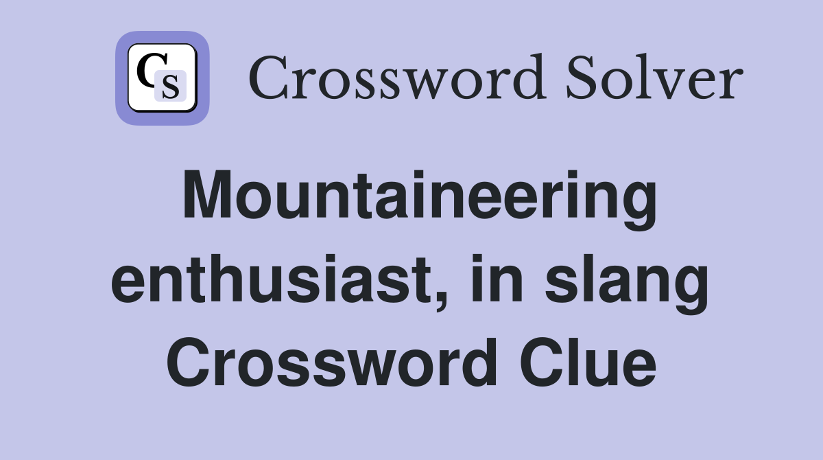 Mountaineering enthusiast, in slang Crossword Clue