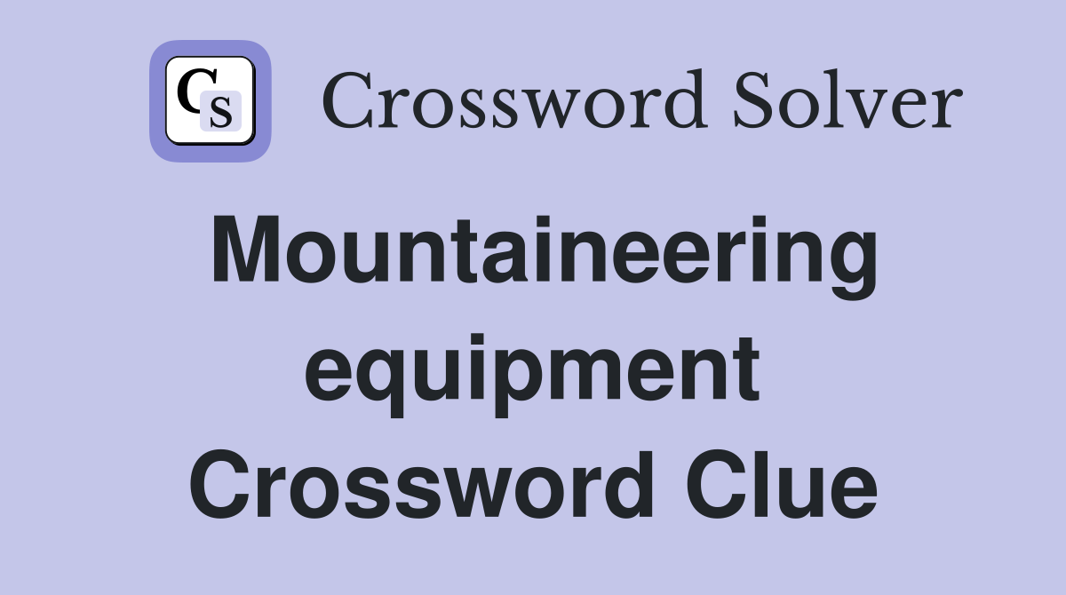 Mountaineering equipment Crossword Clue