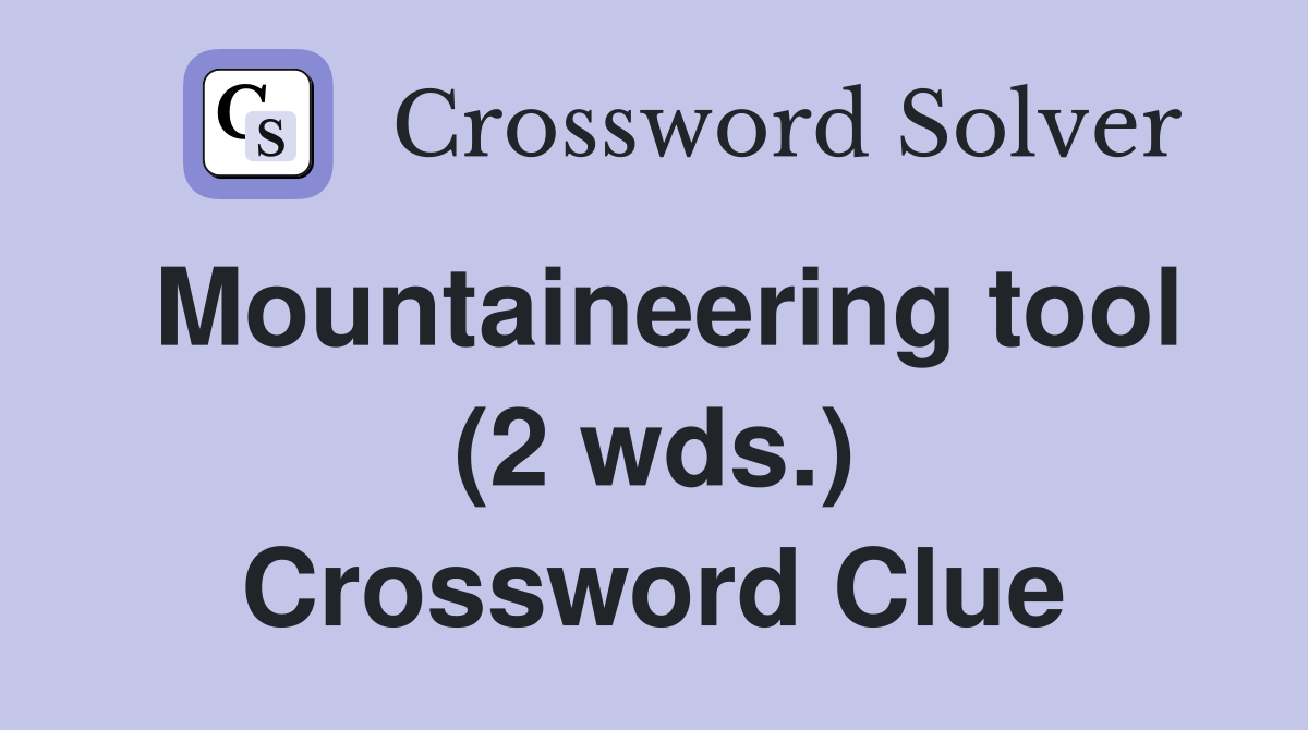 Mountaineering tool (2 wds.) Crossword Clue