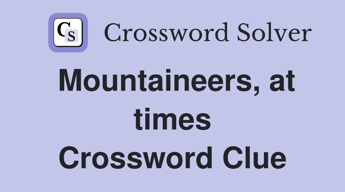 Mountaineers, at times Crossword Clue