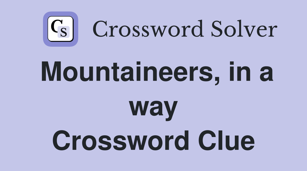 Mountaineers, in a way Crossword Clue