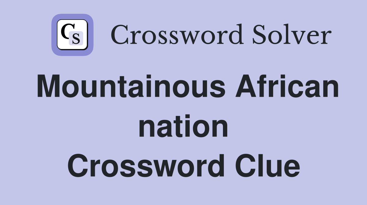 Mountainous African nation Crossword Clue