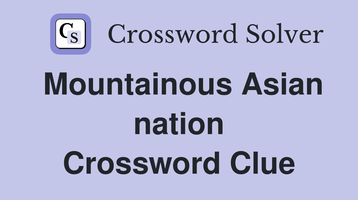 Mountainous Asian nation Crossword Clue