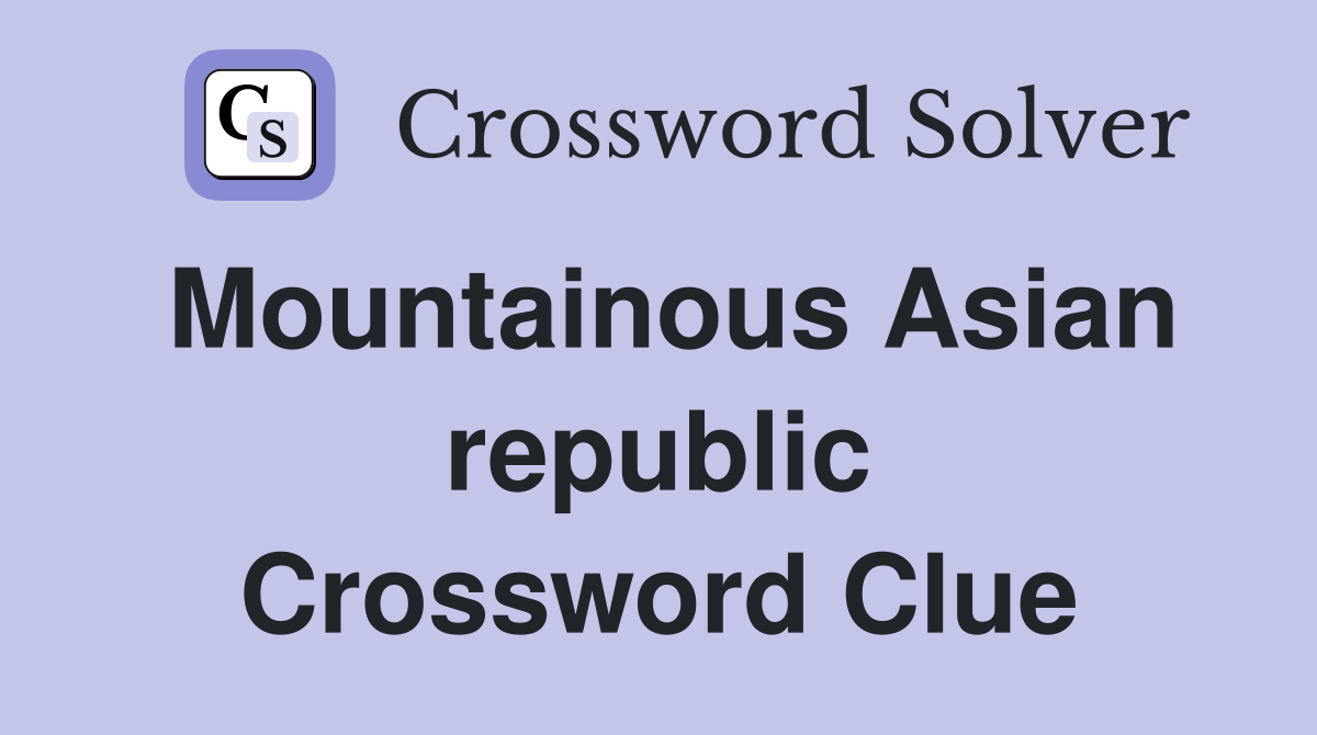Mountainous Asian republic Crossword Clue