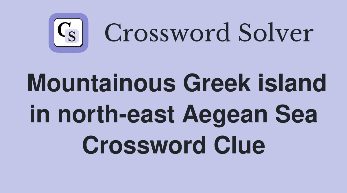Mountainous Greek island in north-east Aegean Sea Crossword Clue
