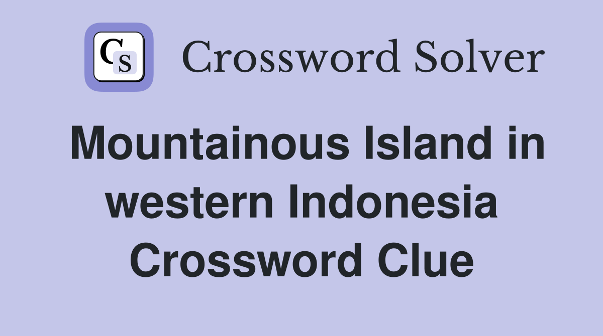 Mountainous Island in western Indonesia Crossword Clue
