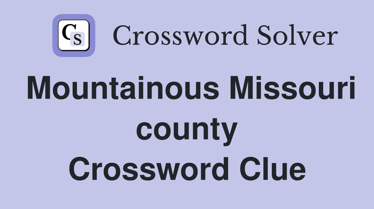 Mountainous Missouri county Crossword Clue