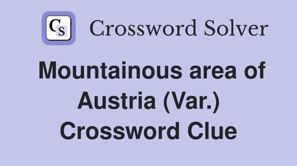 Mountainous area of Austria (Var.) Crossword Clue
